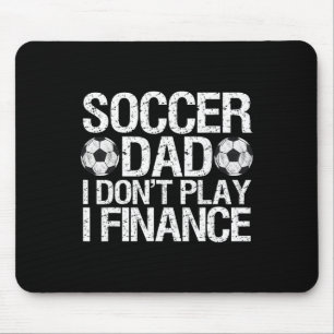 Funny Soccer Dad I Don't Play I Finance Mouse Pad