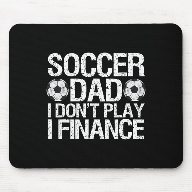 Funny Soccer Dad I Don't Play I Finance  Mouse Pad (Front)