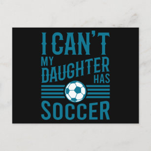 Funny Soccer Dad Soccer Mom I Cant My Daughter Has Postcard