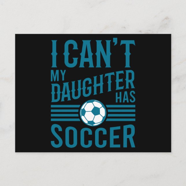 Funny Soccer Dad Soccer Mom I Cant My Daughter Has Postcard (Front)