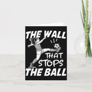 Funny Soccer Defense Quote - The Wall That Stops T Card
