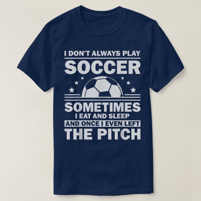 Funny Soccer Design For Men Women Soccer Player Go T-Shirt (Design Front)