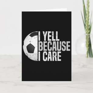 Funny Soccer Fan Humour I Yell Because I Care Socc Card