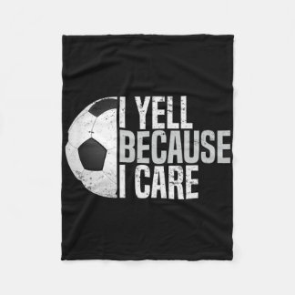 Funny Soccer Fan Humour I Yell Because I Care Socc Fleece Blanket