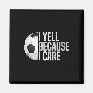 Funny Soccer Fan Humour I Yell Because I Care Socc Magnet