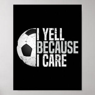 Funny Soccer Fan Humour I Yell Because I Care Socc Poster