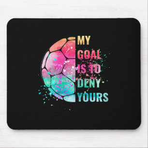Funny Soccer Goalie Defender My Goal Is To Deny Yo Mouse Pad