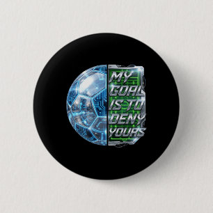 Funny Soccer Goalies My Goal Is To Deny Yours Goal 6 Cm Round Badge