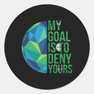 Funny Soccer Goalies My Goal Is To Deny Yours Goal Classic Round Sticker