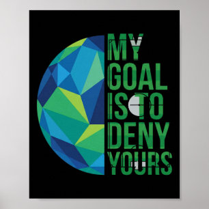 Funny Soccer Goalies My Goal Is To Deny Yours Goal Poster