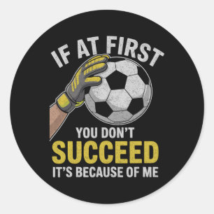 Funny Soccer Goalkeeper If You Don’t Succeed Quote Classic Round Sticker