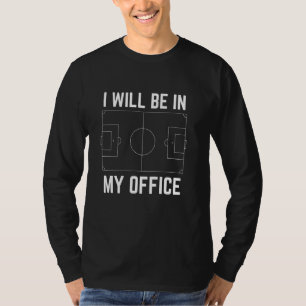 Funny Soccer I Will Be In My Office Player Women M T-Shirt