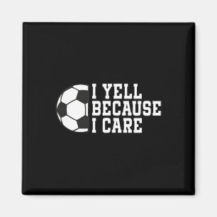 Funny Soccer I Yell Because I Care Pocket Soccer D Magnet