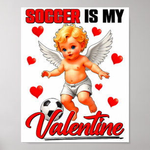 Funny Soccer Is My Valentine Cupid Valentines Boys Poster