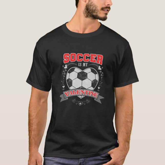 Funny Soccer Is My Valentine Husband Boyfriend Dud T-Shirt (Front)