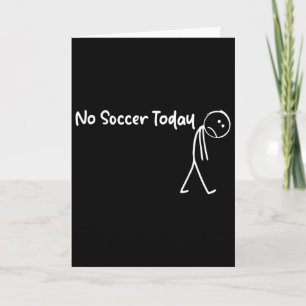 Funny Soccer Lover No Soccer Today Men Women Tee  Card