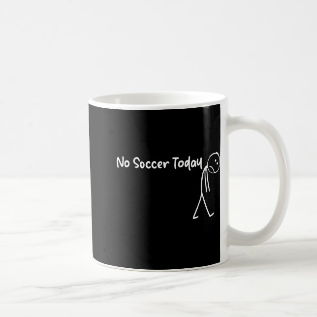 Funny Soccer Lover No Soccer Today Men Women Tee  Coffee Mug (Right)