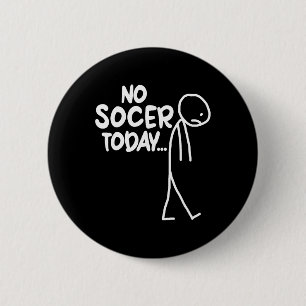 Funny Soccer Lover Sad Stick No Soccer Today 6 Cm Round Badge