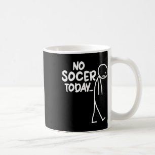Funny Soccer Lover Sad Stick No Soccer Today Coffee Mug