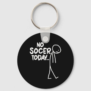Funny Soccer Lover Sad Stick No Soccer Today Key Ring