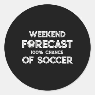 Funny Soccer Lover Weekend Forecast 100% Chance Of Classic Round Sticker