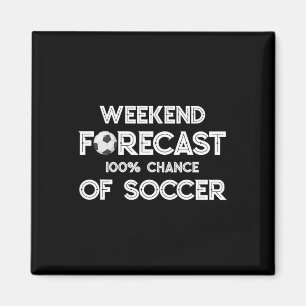 Funny Soccer Lover Weekend Forecast 100% Chance Of Magnet