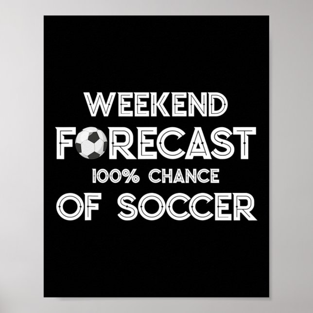 Funny Soccer Lover Weekend Forecast 100% Chance Of Poster (Front)