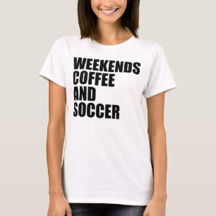 Funny Soccer Mum Life weekends coffee and soccer T-Shirt