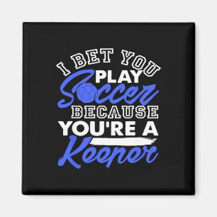 Funny Soccer Pun I Bet You Play Because You're A K Magnet