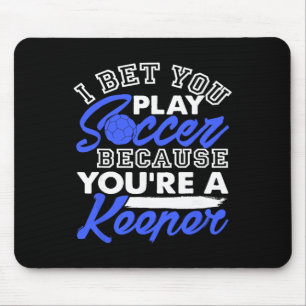 Funny Soccer Pun I Bet You Play Because You're A K Mouse Pad
