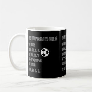 Funny Soccer Quote - Defenders Wall That Stops The Coffee Mug