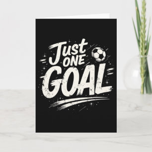Funny Soccer Quote Gift Just One Goal Card