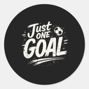 Funny Soccer Quote Gift Just One Goal Classic Round Sticker