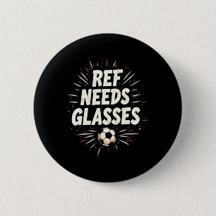Funny Soccer Quote Gift Ref Needs Gles 6 Cm Round Badge