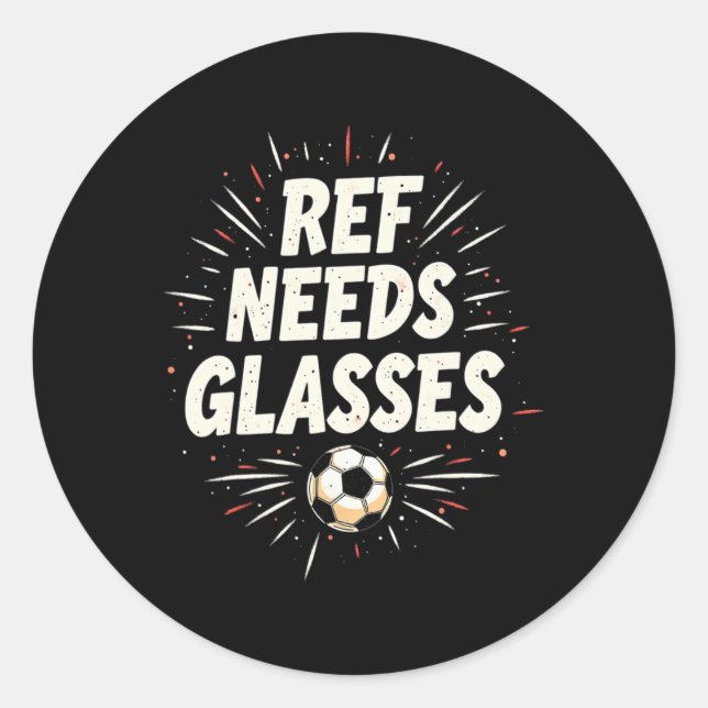 Funny Soccer Quote Gift Ref Needs Gles  Classic Round Sticker (Front)
