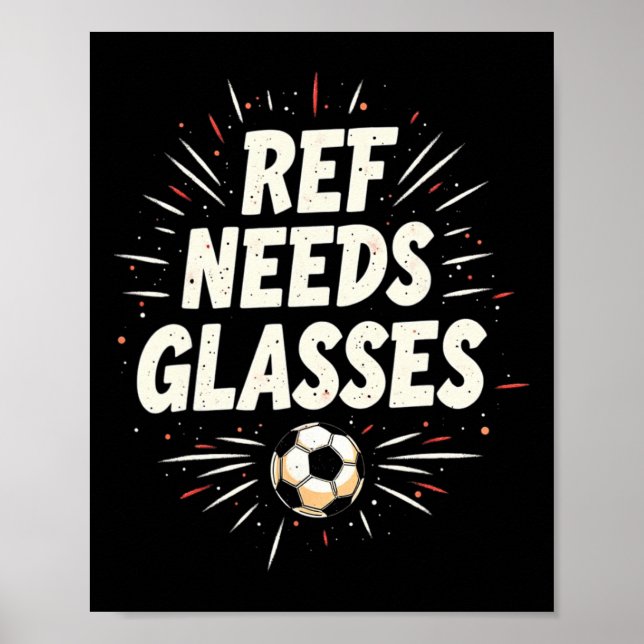 Funny Soccer Quote Gift Ref Needs Gles  Poster (Front)