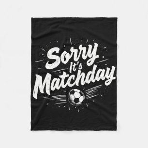 Funny Soccer Quote Gift Sorry It's Matchday  Fleece Blanket