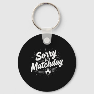 Funny Soccer Quote Gift Sorry It's Matchday Key Ring