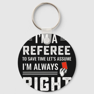 Funny Soccer Referee Never Wrong Key Ring