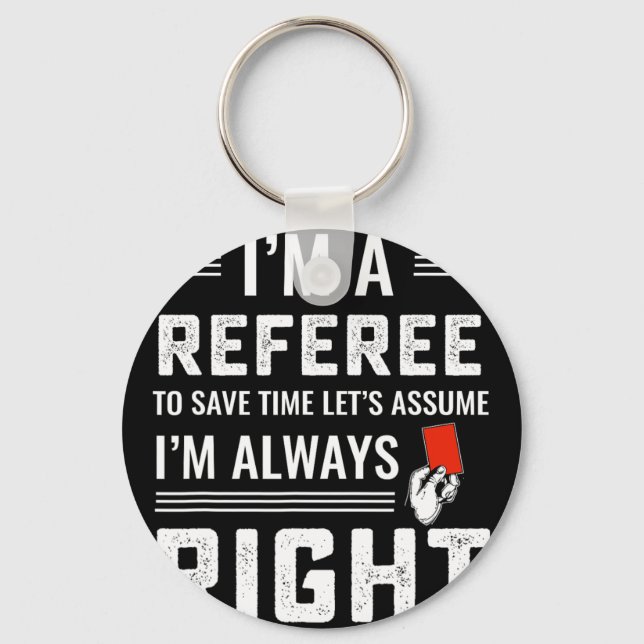 Funny Soccer Referee Never Wrong  Key Ring (Front)