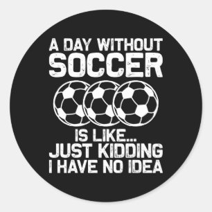 Funny Soccer Shirt Boys Men Women Sport Player Soc Classic Round Sticker