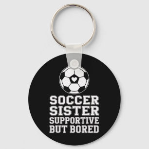 Funny Soccer Sister Supportive Sibling Soccer Fan Key Ring