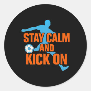 Funny Soccer Stay Calm Kick On Graphic  Classic Round Sticker
