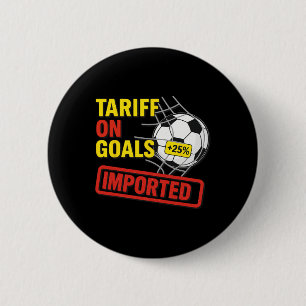 Funny Soccer Tariff On Goals 25% Imported Politica 6 Cm Round Badge