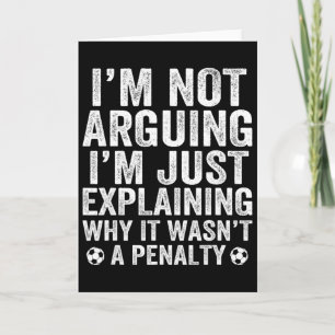 Funny Soccer Tee I'm Not Arguing Cool Soccer Playe Card