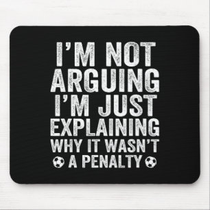 Funny Soccer Tee I'm Not Arguing Cool Soccer Playe Mouse Pad
