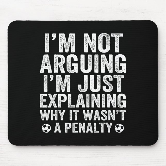 Funny Soccer Tee I'm Not Arguing Cool Soccer Playe Mouse Pad (Front)