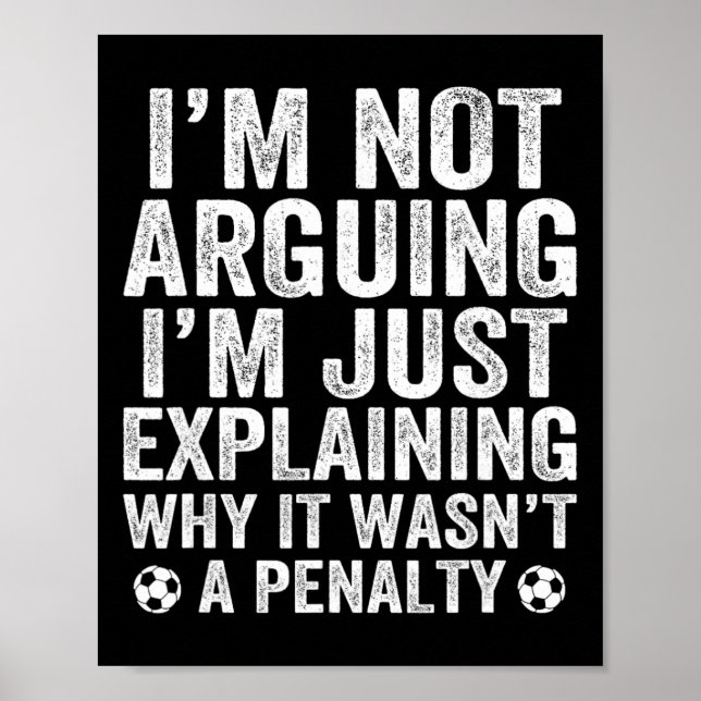 Funny Soccer Tee I'm Not Arguing Cool Soccer Playe Poster (Front)