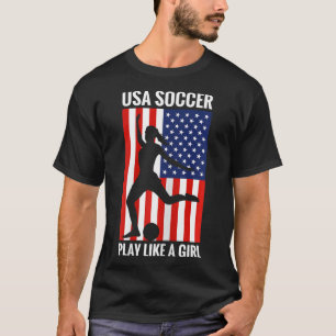 Funny Soccer Usa Soccer Play Like A Girl  T-Shirt