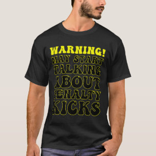 Funny Soccer Warning! May Start Talking About Pena T-Shirt